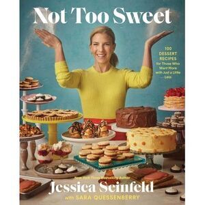 Not Too Sweet: 100 Dessert Recipes for Those Who Want More with Just a Little Le